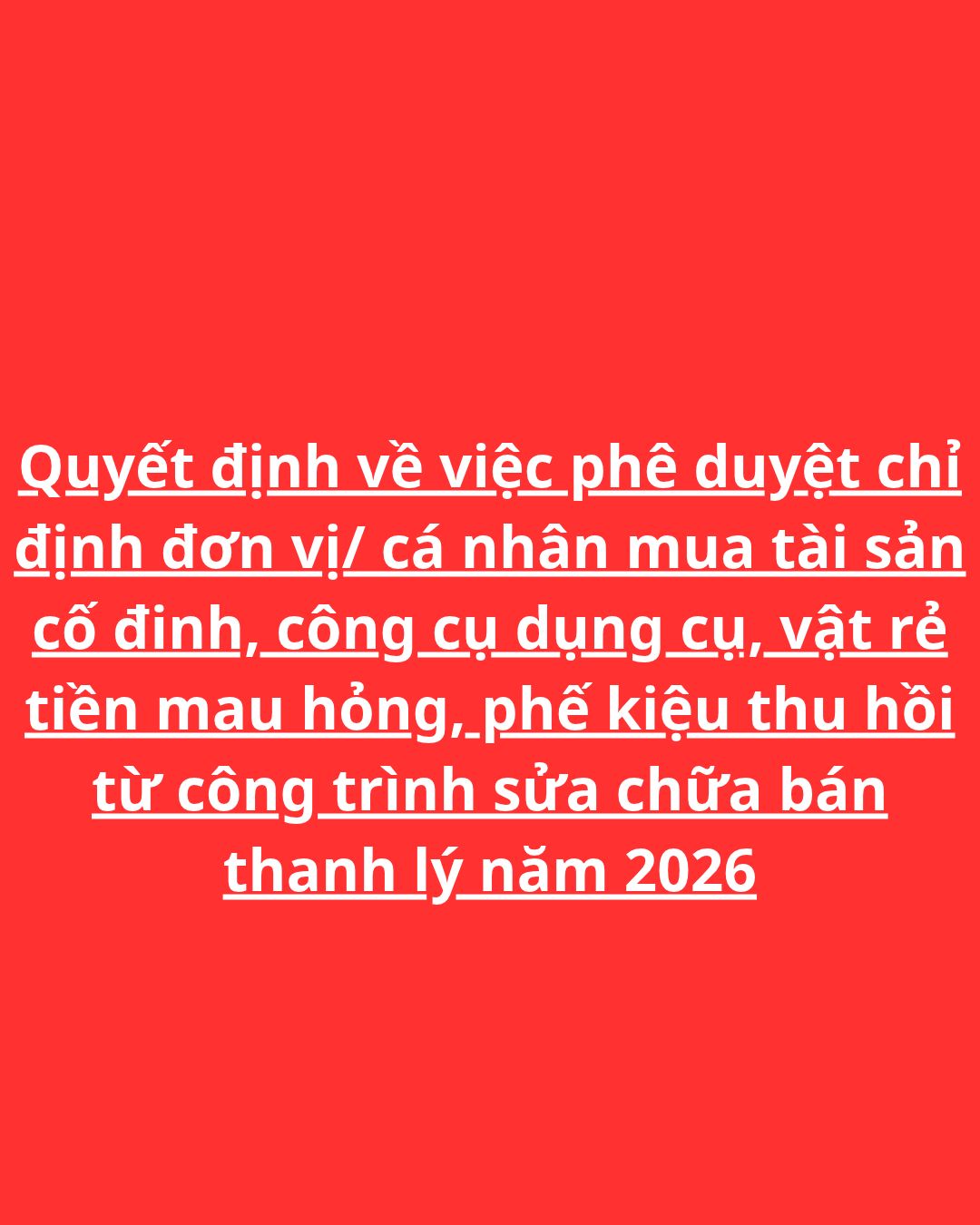 Quyết định về việc phê duyệt chỉ định đơn vị/ cá nhân mua tài sản cố đinh, công cụ dụng cụ, vật rẻ tiền mau hỏng, phế kiệu thu hồi từ công trình sửa chữa bán thanh lý năm 2026